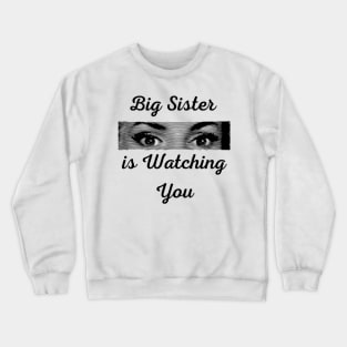 Big Sister is Watching You Crewneck Sweatshirt